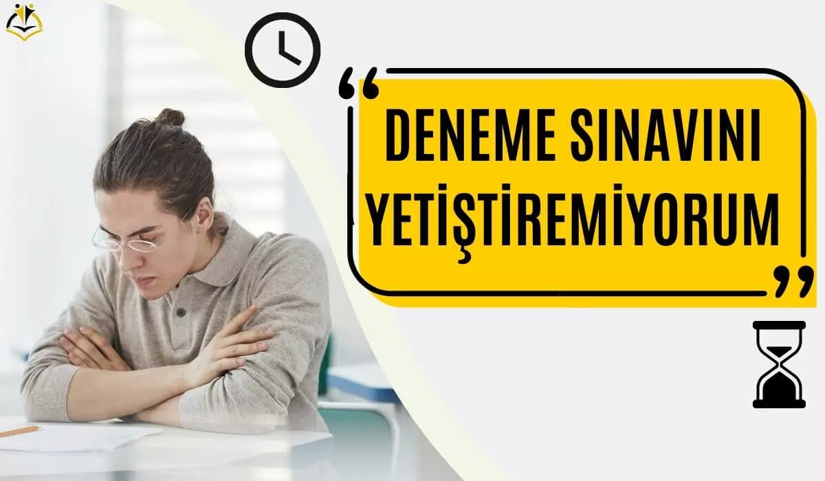 Deneme Sınavını Yetiştiremiyorum